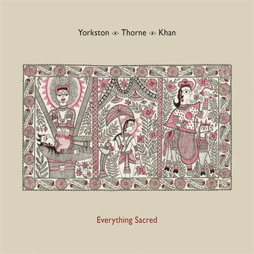 Yorkston / Thorne / Khan Everything Sacred (LP)